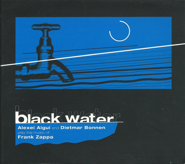Alexei Aigui And Dietmar Bonnen play The Music Of Frank Zappa, Black Water