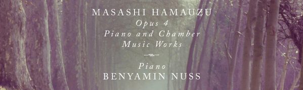 Masashi Hamauzu, Benyamin Nuss, Opus 4-Piano and Chamber Music Works