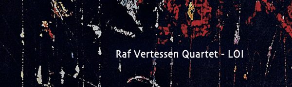 Raf Vertessen Quartet, LOI, Anna Webber, Adam O’ Farrill, Nick Dunston, Raf Vertessen