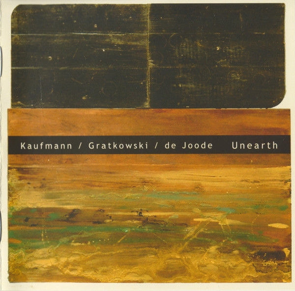 Unearth, Nuscope Recordings, 1016, Wilbert de Joode, Frank Gratkowski, Achim Kaufmann, Wolfgang Stach