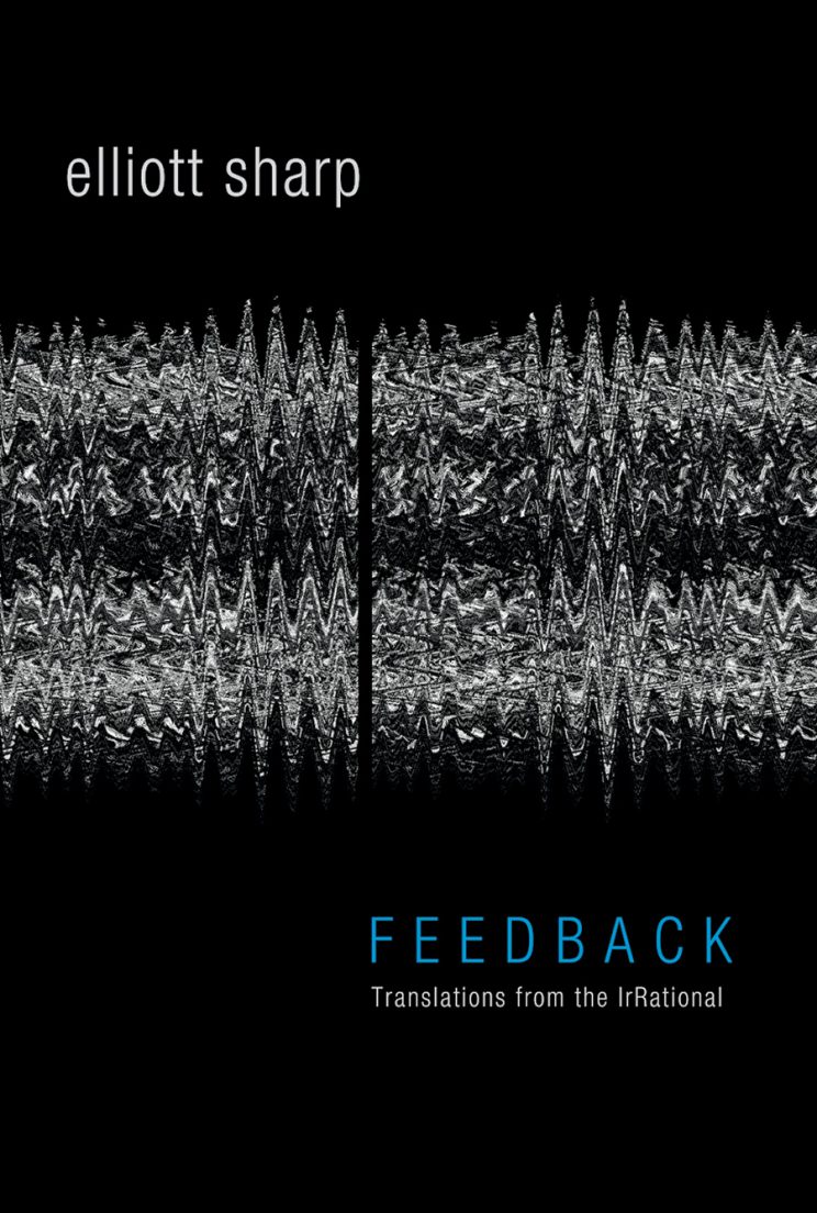 Elliott Sharp, Feedback: Translations From The IrRational