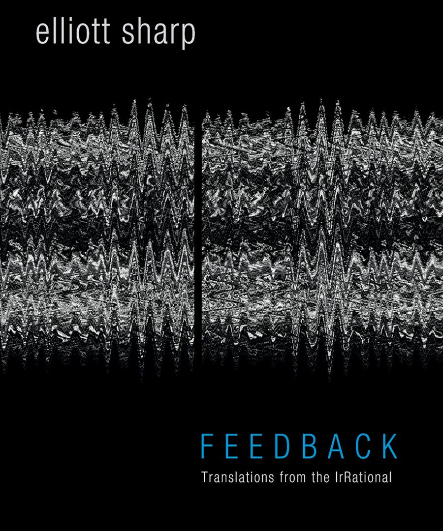 Elliott Sharp, Feedback: Translations From The IrRational