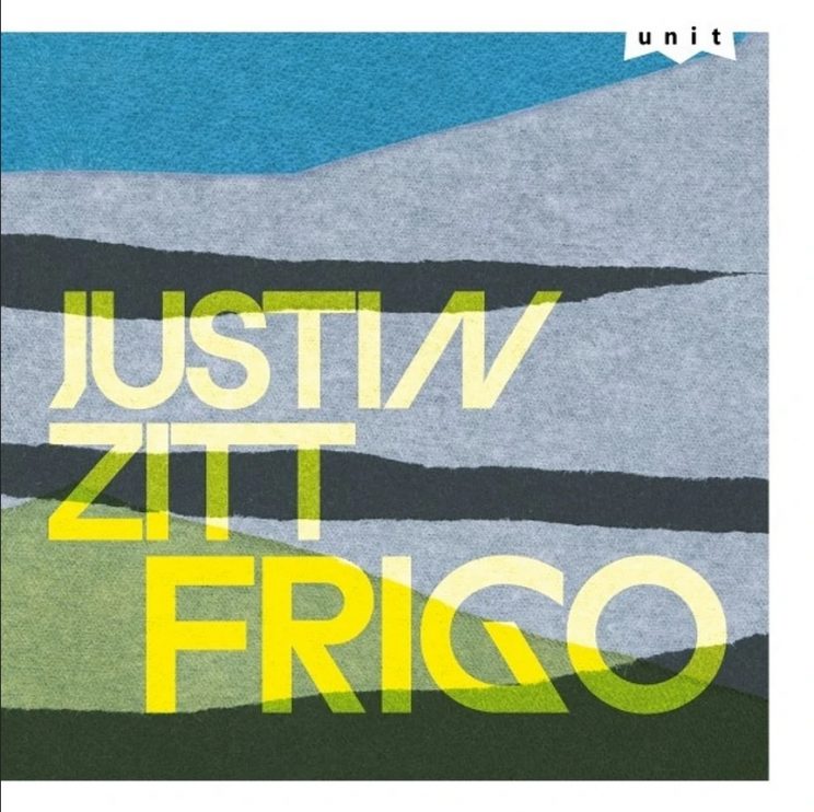 Justin Zitt, Frigo, Unit Records, Julius Steyer, Julian Grüneberg, Christian Heck, LOFT