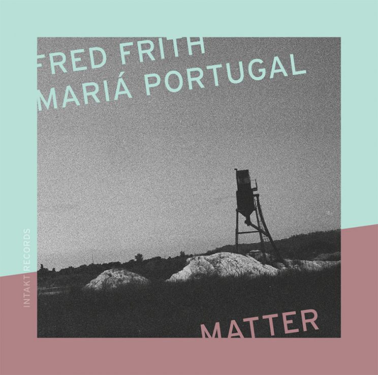 Matter, Fred Frith, Mariá Portugal, LOFT, Intakt Records