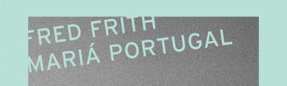 Fred Frith, Mariá Portugal, LOFT, Intakt Records